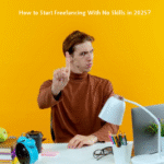 How to Start Freelancing With No Skills