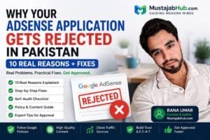 Why Your AdSense Application Gets Rejected in Pakistan – 10 Real Reasons + Fixes by rana Umar mustajabhub.com- Why is your AdSense account rejected in Pakistan? Here are 10 real reasons with step-by-step fixes to get your account approved fast in 2026